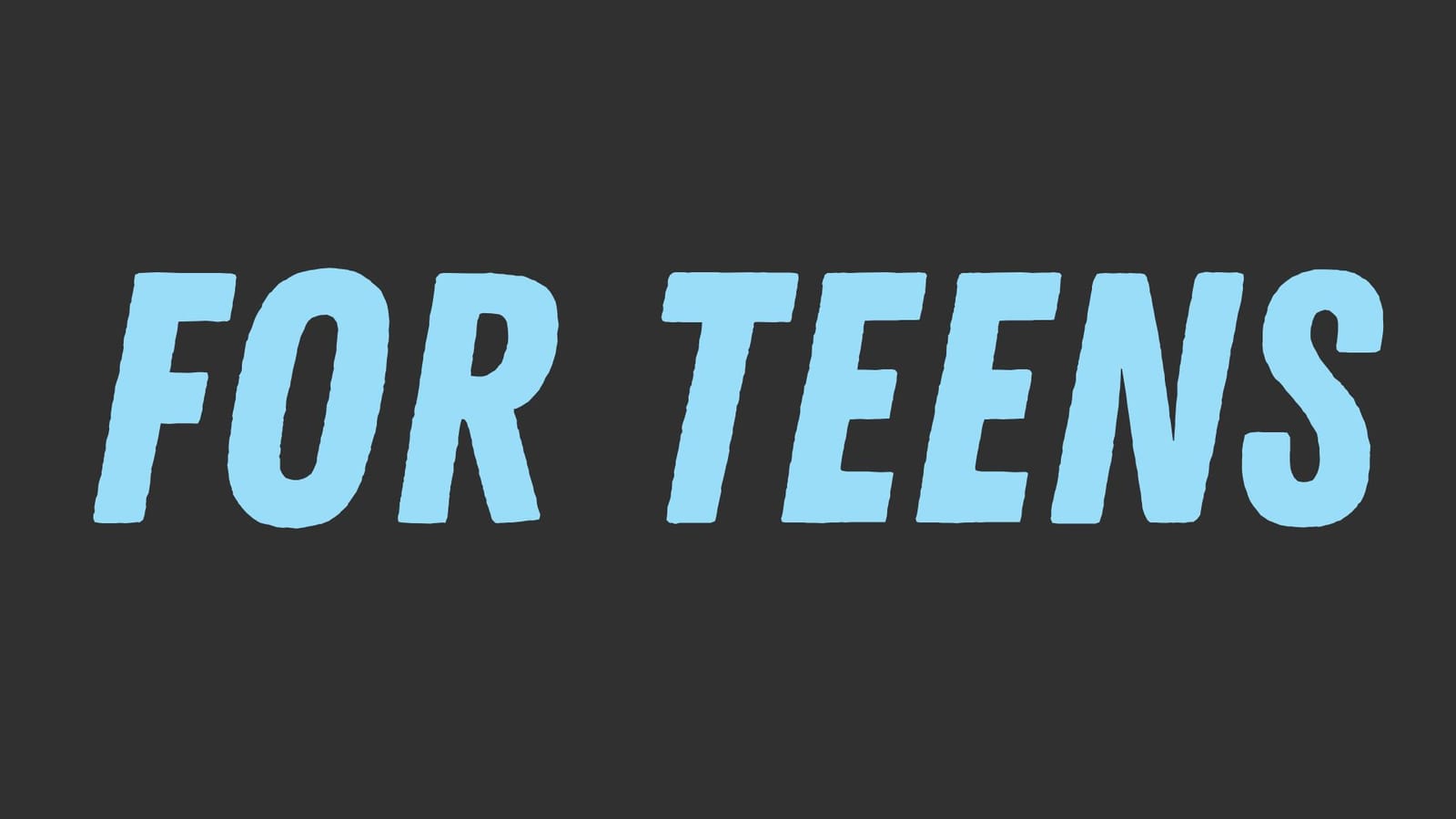 For Teens